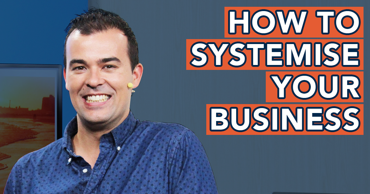 HOW TO SYSTEMISE YOUR BUSINESS