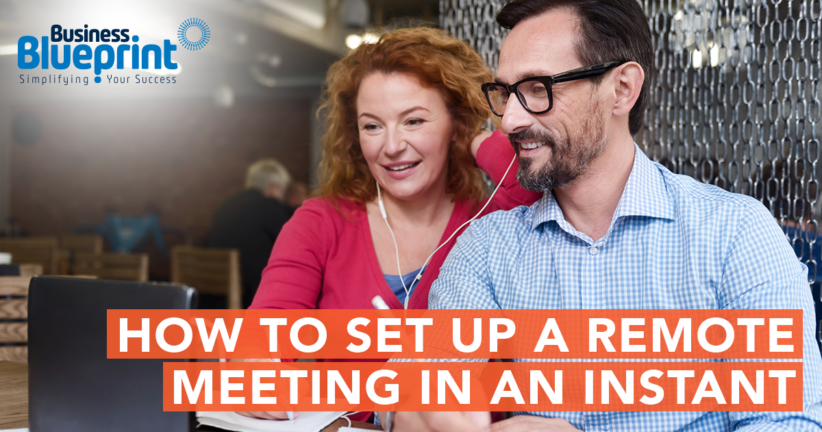 HOW TO SET UP A REMOTE MEETING IN AN INSTANT