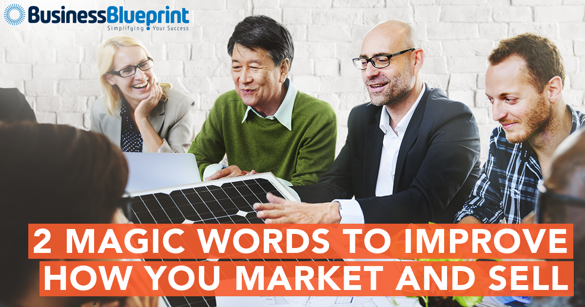 2 MAGIC WORDS TO IMPROVE HOW YOU MARKET AND SELL
